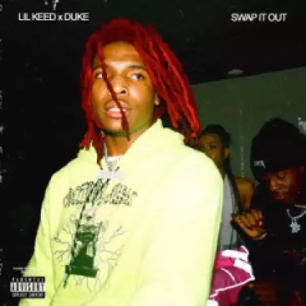 Lil Keed - Swap It Out (feat. Lil Duke)